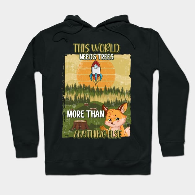 THIS WORLD NEED TREES MORE THAN ANYTHING ELSE Hoodie by HomeCoquette